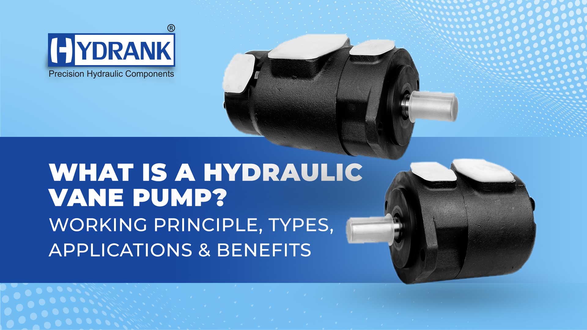 What is a Hydraulic Vane Pump? Working Principle, Types, Applications & Benefits